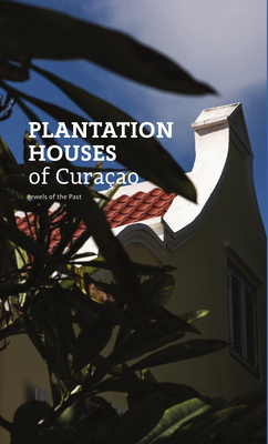 Plantation Houses of Curaçao: Jewels of the Past 946022525X Book Cover