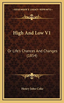 High and Low V1: Or Life's Chances and Changes ... 1164764918 Book Cover