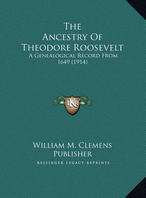 The Ancestry Of Theodore Roosevelt: A Genealogi... 1169458947 Book Cover