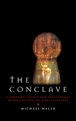 The Conclave: A Secret and Sometimes Bloody History of Papal Elections