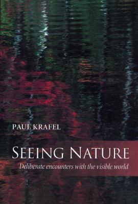 Seeing Nature: Deliberate Encounters with the V... 189013242X Book Cover