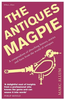 The Antiques Magpie: A Compendium of Absorbing ... 1848317425 Book Cover