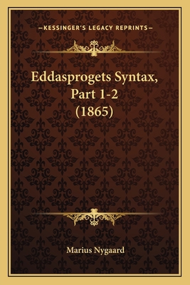 Eddasprogets Syntax, Part 1-2 (1865) [Danish] 1168396689 Book Cover
