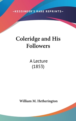 Coleridge and His Followers: A Lecture (1853) 1161723412 Book Cover