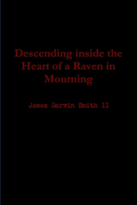 Descending inside the Heart of a Raven in Mourning 1304850374 Book Cover