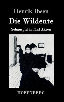 Die Wildente: Schauspiel in fünf Akten [German] 3861991896 Book Cover