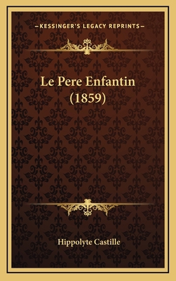 Le Pere Enfantin (1859) [French] 1168956838 Book Cover