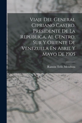 Viaje Del General Cipriano Castro, Presidente D... [Spanish] 1019154527 Book Cover
