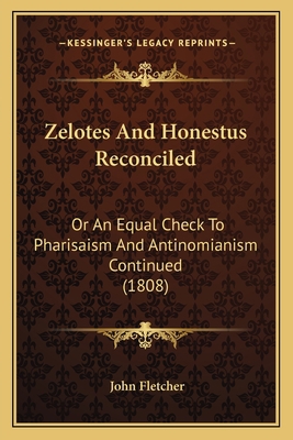 Zelotes And Honestus Reconciled: Or An Equal Ch... 1164043994 Book Cover