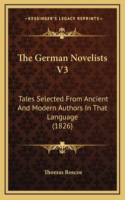 The German Novelists V3: Tales Selected From An... 1167298454 Book Cover