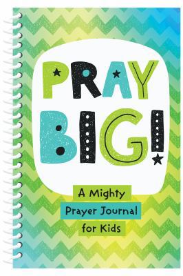 Pray Big!: A Mighty Prayer Journal for Kids 1683229983 Book Cover