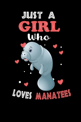 Just a Girl Who Loves Manatees: Cute Manatees Lover Gift For Girl, women.  Perfect handwriting notebook journal for Manatees. Gift it to your Sister, Daughter, Mother, Mom, Grandpa Who Loves Animal.