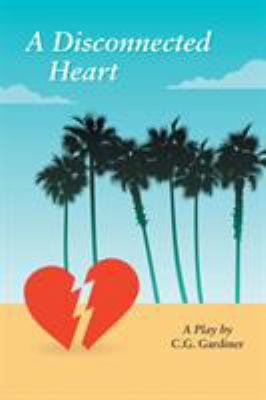 A Disconnected Heart: A Play 1543420397 Book Cover