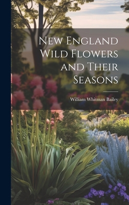 New England Wild Flowers and Their Seasons 1019814942 Book Cover