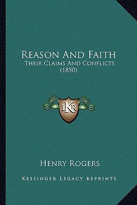 Reason And Faith: Their Claims And Conflicts (1... 1165662817 Book Cover