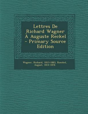 Lettres De Richard Wagner À Auguste Reckel - Pr... [French] 1294040774 Book Cover