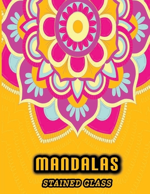 Stained glass mandalas: An book featuring 100 most beautiful mandalas, For Adults relaxation