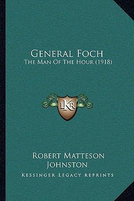 General Foch: The Man Of The Hour (1918) 1166014894 Book Cover