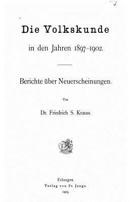 Die Volkskunde in den Jahren 1897-1902 - Berich... [German] 153503811X Book Cover