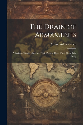 The Drain of Armaments; a Series of Tables Show... 1022009060 Book Cover