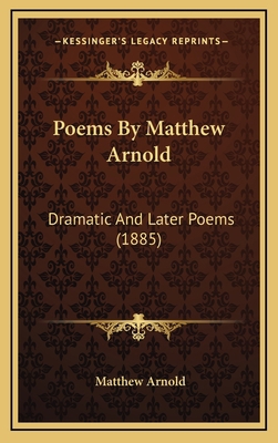 Poems By Matthew Arnold: Dramatic And Later Poe... 1165716925 Book Cover