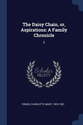 The Daisy Chain, or, Aspirations: A Family Chro... 1376674785 Book Cover