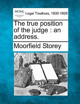 The True Position of the Judge: An Address. 1240125283 Book Cover