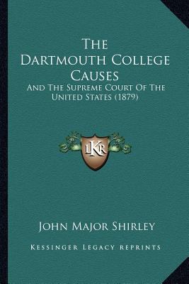 The Dartmouth College Causes: And The Supreme C... 1167237447 Book Cover