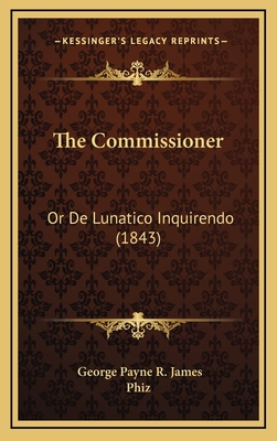 The Commissioner: Or de Lunatico Inquirendo (1843) 116524053X Book Cover