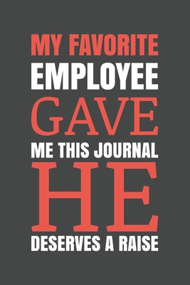My Favorite Employee Gave Me This Journal. He D... 1672759927 Book Cover
