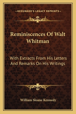 Reminiscences Of Walt Whitman: With Extracts Fr... 116376955X Book Cover