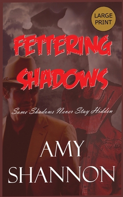 Fettering Shadows: Some Shadows Never Stay Hidden [Large Print] B0H8C9LTKP Book Cover