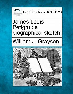 James Louis Petigru: A Biographical Sketch. 1240007817 Book Cover