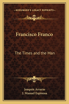 Francisco Franco: The Times and the Man 1162782595 Book Cover