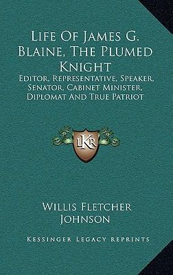 Life of James G. Blaine, the Plumed Knight: Edi... 1163533025 Book Cover