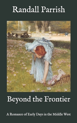 Beyond the Frontier: A Romance of Early Days in... B08PJ1LM3S Book Cover
