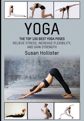 Yoga: The Top 100 Best Yoga Poses: Relieve Stre... 1546851054 Book Cover