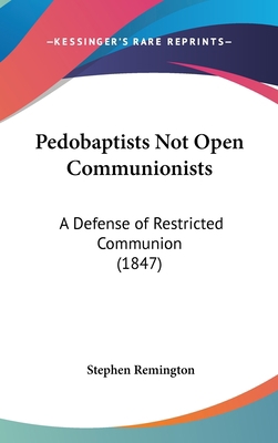 Pedobaptists Not Open Communionists: A Defense ... 1162188626 Book Cover