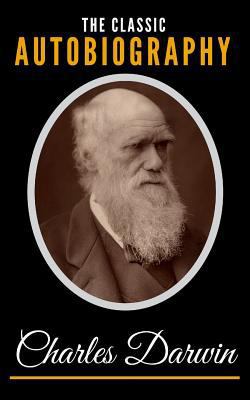 The Classic Autobiography Of Charles Darwin 1793335060 Book Cover
