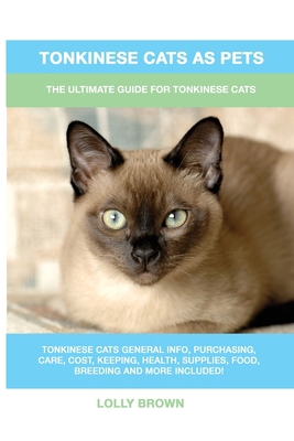 Tonkinese Cats as Pets: The Ultimate Guide for ... 1949555143 Book Cover