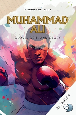 Muhammad Ali: Glove, Grit, and Glory: An Explor... B0CHDKGLD4 Book Cover