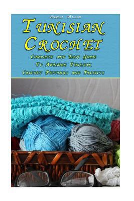 Tunisian Crochet: Complete and Easy Guide To Aw... 1983424021 Book Cover