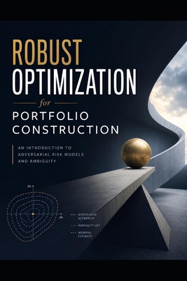 Robust Optimization for Portfolio Construction:... B0HCGV9RH4 Book Cover