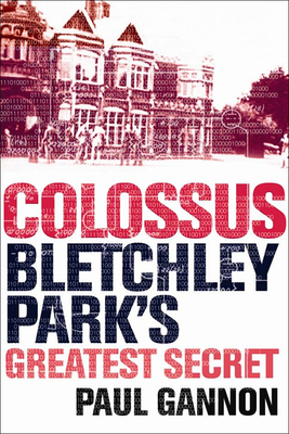 Colossus: Bletchley Park's Greatest Secret 1843543311 Book Cover