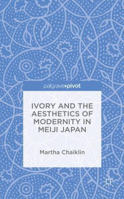 Ivory and the Aesthetics of Modernity in Meiji ... 1137363320 Book Cover
