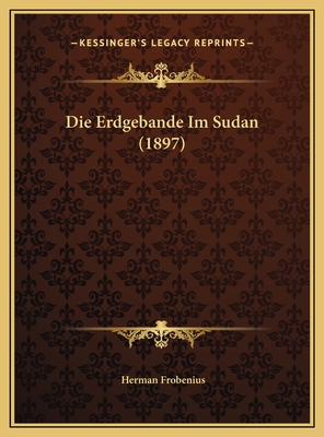 Die Erdgebande Im Sudan (1897) [German] 1169567509 Book Cover