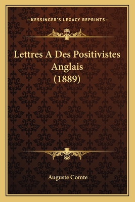 Lettres A Des Positivistes Anglais (1889) [French] 1168036593 Book Cover