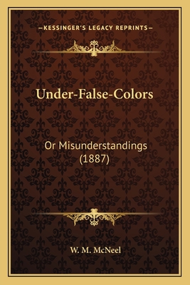Under-False-Colors: Or Misunderstandings (1887) 1165758806 Book Cover