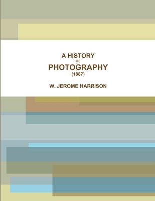 A History of Photography (1887) 1387080180 Book Cover