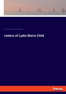 Letters of Lydia Maria Child 3337822134 Book Cover